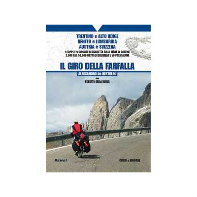Alessandro De Bertolini;Roberto Della Maria Il giro della farfalla. 9 tappe e 9 circuiti in bicicletta sulle terre di confine 2.000 km, 50.000 metri di dislivello e 50 passi alpini Alessandro De Bertolini;Roberto Della Maria Il giro della farfalla. 9 tappe e 9 circuiti in bicicletta sulle terre di confine 2.000 km, 50.000 metri di dislivello e 50 passi alpini