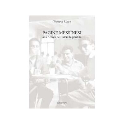 Giuseppe Loteta Pagine messinesi. Alla ricerca dell'identità perduta Giuseppe Loteta Pagine messinesi. Alla ricerca dell'identità perduta