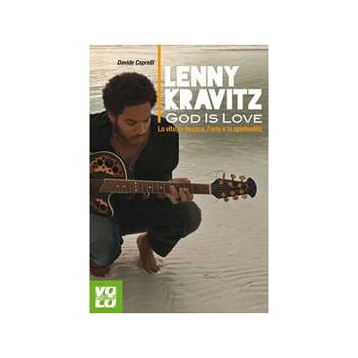 Davide Caprelli Lenny Kravitz. God is love. La vita, la musica, l'arte e la spiritualità Davide Caprelli Lenny Kravitz. God is love. La vita, la musica, l'arte e la spiritualità
