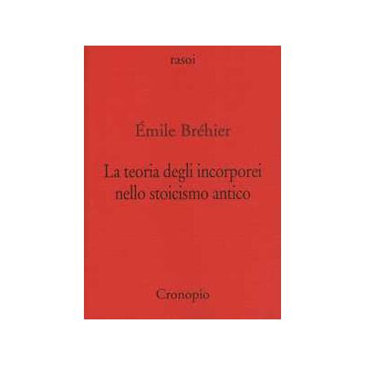 Émile Bréhier La teoria degli incorporei nello stoicismo antico e «La nozione di problema in filosofia» Émile Bréhier La teoria degli incorporei nello stoicismo antico e «La nozione di problema in filosofia»