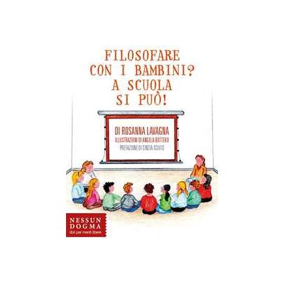 Rosanna Lavagna Filosofare con i bambini? A scuola si può! Rosanna Lavagna Filosofare con i bambini? A scuola si può!