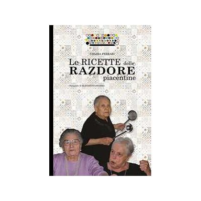 Chiara Ferrari Le ricette delle razdore piacentine Chiara Ferrari Le ricette delle razdore piacentine