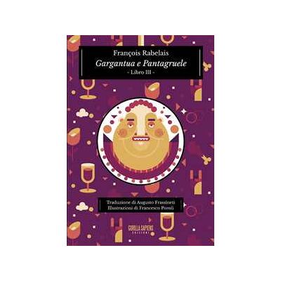 François Rabelais Gargantua e Pantagruele. Ediz. integrale. Vol. 3 François Rabelais Gargantua e Pantagruele. Ediz. integrale. Vol. 3