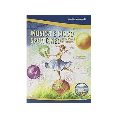 Maurizio Spaccazocchi Musica e gioco spontaneo nella scuola dell'infanzia. Con CD-Audio Maurizio Spaccazocchi Musica e gioco spontaneo nella scuola dell'infanzia. Con CD-Audio