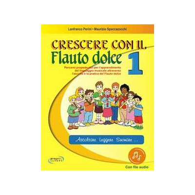Lanfranco Perini;Maurizio Spaccazocchi Crescere con il flauto dolce. Con File audio in streaming. Vol. 1 Lanfranco Perini;Maurizio Spaccazocchi Crescere con il flauto dolce. Con File audio in streaming. Vol. 1