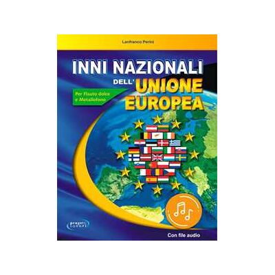 Lanfranco Perini Inni nazionali dell'Unione Europea. Per flauto dolce e metallofono. Con Audio Lanfranco Perini Inni nazionali dell'Unione Europea. Per flauto dolce e metallofono. Con Audio
