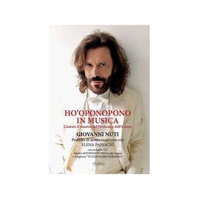 Giovanni Nuti;Elena Papeschi Ho'oponopono in musica. Cantare il mantra del perdono e dell’amore. Con CD-Audio Giovanni Nuti;Elena Papeschi Ho'oponopono in musica. Cantare il mantra del perdono e dell’amore. Con CD-Audio