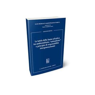 Giovanni Botto La tutela della fauna selvatica tra ambientalismo, «animalismo» e principio di responsabilità intergenerazionale Giovanni Botto La tutela della fauna selvatica tra ambientalismo, «animalismo» e principio di responsabilità intergenerazionale