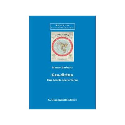 Mauro Giuseppe Barberis Geo-diritto. Una teoria terra-Terra Mauro Giuseppe Barberis Geo-diritto. Una teoria terra-Terra