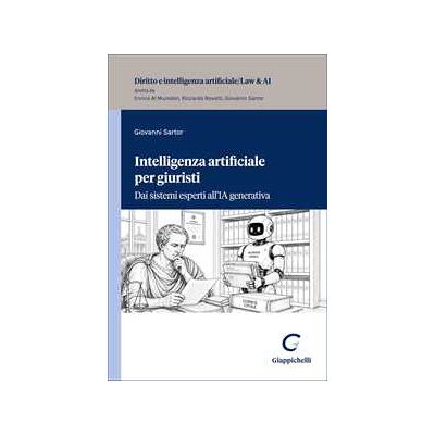 Giovanni Sartor Intelligenza artificiale per giuristi. Dai sistemi esperti all'IA generativa Giovanni Sartor Intelligenza artificiale per giuristi. Dai sistemi esperti all'IA generativa