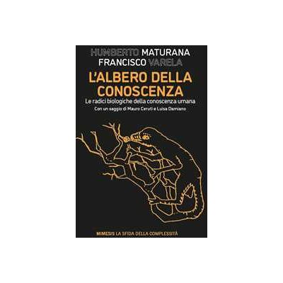 Humberto R. Maturana;Francisco J. Varela L'albero della conoscenza. Le radici biologiche della conoscenza umana Humberto R. Maturana;Francisco J. Varela L'albero della conoscenza. Le radici biologiche della conoscenza umana