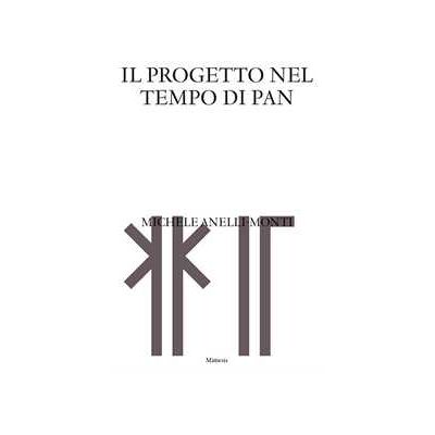 Michele Anelli-Monti Il Il progetto nel tempo di Pan. I villaggi della grande estinzione, prefigurazioni della Sylva di domani Michele Anelli-Monti Il Il progetto nel tempo di Pan. I villaggi della grande estinzione, prefigurazioni della Sylva di domani