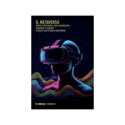 Il metaverso. Profili strutturali, socio-metodologici, economici e giuridici Il metaverso. Profili strutturali, socio-metodologici, economici e giuridici