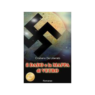Cristiano De Liberato Il dado e la mappa di vetro. Nuova ediz. Cristiano De Liberato Il dado e la mappa di vetro. Nuova ediz.