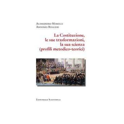 Alessandro Morelli;Antonio Ruggeri La Costituzione, le sue trasformazioni, la sua scienza. (Profili metodico-teorici) Alessandro Morelli;Antonio Ruggeri La Costituzione, le sue trasformazioni, la sua scienza. (Profili metodico-teorici)