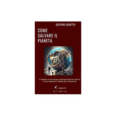 Gaetano Agnetta Come salvare il pianeta. E creare la più estesa jointventure dei diritti e dell'ambiente finora mai concepita Gaetano Agnetta Come salvare il pianeta. E creare la più estesa jointventure dei diritti e dell'ambiente finora mai concepita