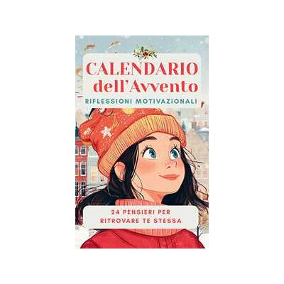 Kittie Ana Smith Calendario dell'Avvento. Riflessioni motivazionali. 24 pensieri per ritrovare te stessa Kittie Ana Smith Calendario dell'Avvento. Riflessioni motivazionali. 24 pensieri per ritrovare te stessa
