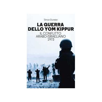 Simon Dunstan La guerra dello Yom Kippur. Il conflitto arabo-israeliano del 1973 Simon Dunstan La guerra dello Yom Kippur. Il conflitto arabo-israeliano del 1973