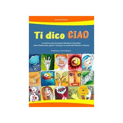 Alessandra Manti Ti dico ciao (La musica come strumento educativo e formativo: canti e filastrocche, giochi e rituali per la Scuola dell'Infanzia e Primaria). Con CD-Audio Alessandra Manti Ti dico ciao (La musica come strumento educativo e formativo: canti e filastrocche, giochi e rituali per la Scuola dell'Infanzia e Primaria). Con CD-Audio