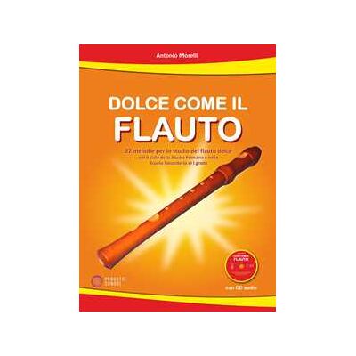 Antonio Morelli Dolce come il flauto. 22 melodie per lo studio del flauto dolce nel II ciclo della Scuola Primaria e nella Scuola Secondaria di I grado. Con CD-Audio Antonio Morelli Dolce come il flauto. 22 melodie per lo studio del flauto dolce nel II ciclo della Scuola Primaria e nella Scuola Secondaria di I grado. Con CD-Audio