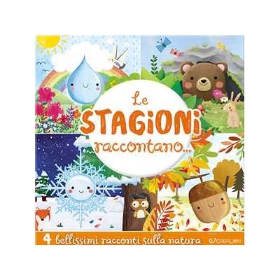 Le stagioni raccontano.... Ediz. a colori Le stagioni raccontano.... Ediz. a colori