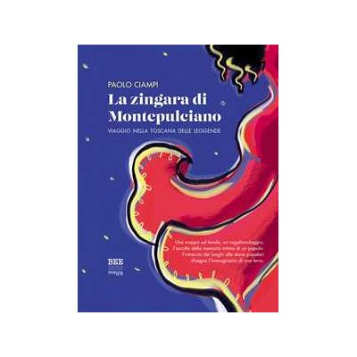 Paolo Ciampi La zingara di Montepulciano. Viaggio nella Toscana delle leggende Paolo Ciampi La zingara di Montepulciano. Viaggio nella Toscana delle leggende