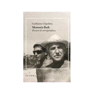 Guillaume Chpaltine Memoria flash. Percorsi & corrispondenze Guillaume Chpaltine Memoria flash. Percorsi & corrispondenze