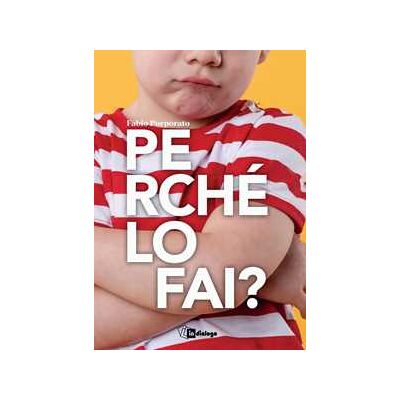 Perché lo fai? Una mappa per capire l'universo dei bambini Perché lo fai? Una mappa per capire l'universo dei bambini