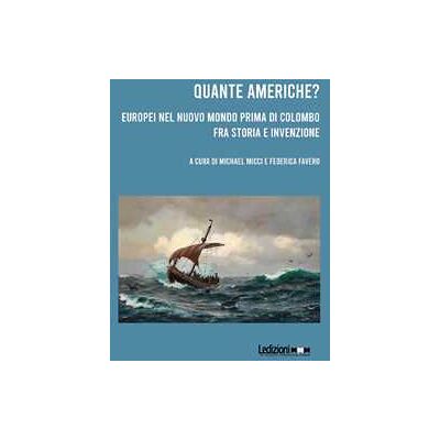Quante Americhe? Europei nel Nuovo Mondo prima di Colombo fra storia e invenzione. Ediz. italiana e inglese Quante Americhe? Europei nel Nuovo Mondo prima di Colombo fra storia e invenzione. Ediz. italiana e inglese