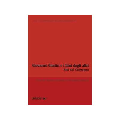 Giovanni Giudici e i libri degli altri. Atti del Convegno internazionale di studi (Genova, 6-7 giugno 2024) Giovanni Giudici e i libri degli altri. Atti del Convegno internazionale di studi (Genova, 6-7 giugno 2024)