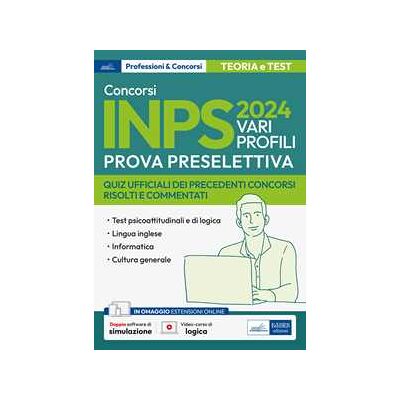 Concorso Inps 2024. Vari profili. Prova preselettiva. Quiz ufficiali dei precedenti concorsi risolti e commentati. Con espansione online. Con software di simulazione Concorso Inps 2024. Vari profili. Prova preselettiva. Quiz ufficiali dei precedenti concorsi risolti e commentati. Con espansione online. Con software di simulazione