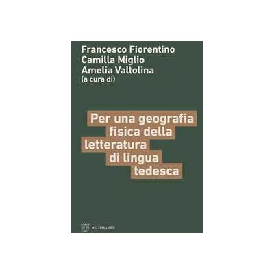 Per una geografia fisica della letteratura di lingua tedesca Per una geografia fisica della letteratura di lingua tedesca