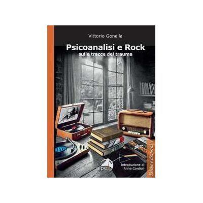 Vittorio Gonella Psicoanalisi e rock sulle tracce del trauma Vittorio Gonella Psicoanalisi e rock sulle tracce del trauma