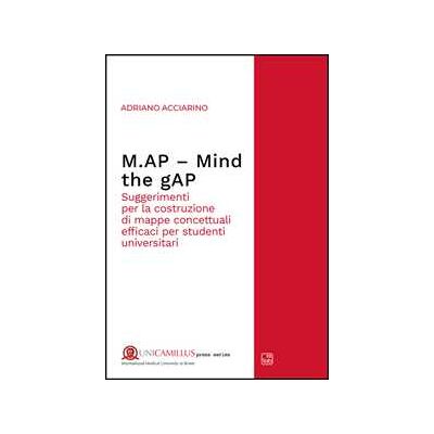 Adriano Acciarino M.AP. Mind the gAP. Suggerimenti per la costruzione di mappe concettuali efficaci per studenti universitari. Nuova ediz. Adriano Acciarino M.AP. Mind the gAP. Suggerimenti per la costruzione di mappe concettuali efficaci per studenti universitari. Nuova ediz.