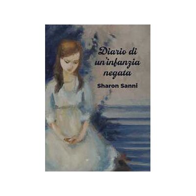 Sharon Sanni Diario di un'infanzia negata Sharon Sanni Diario di un'infanzia negata