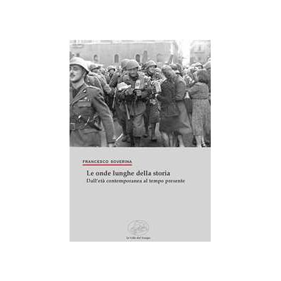 Francesco Soverina Le onde lunghe della storia. Dall'età contemporanea al tempo presente Francesco Soverina Le onde lunghe della storia. Dall'età contemporanea al tempo presente