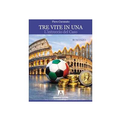 Piero Cucunato Tre vite in una. L'intreccio del caso Piero Cucunato Tre vite in una. L'intreccio del caso