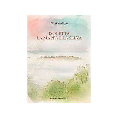 Giusi Merlicco Isoletta la mappa e la selva Giusi Merlicco Isoletta la mappa e la selva