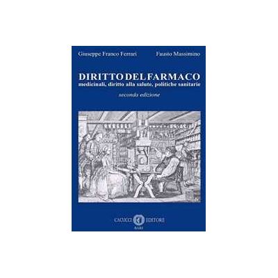 Giuseppe F. Ferrari;Fausto Massimino Diritto del farmaco. Medicinali, diritto alla salute, politiche sanitarie. Nuova ediz. Giuseppe F. Ferrari;Fausto Massimino Diritto del farmaco. Medicinali, diritto alla salute, politiche sanitarie. Nuova ediz.