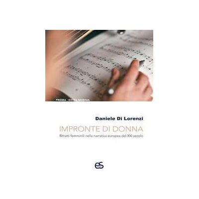 Daniele Di Lorenzi Impronte di donna. Ritratti femminili nella narrativa europea del XXI secolo Daniele Di Lorenzi Impronte di donna. Ritratti femminili nella narrativa europea del XXI secolo
