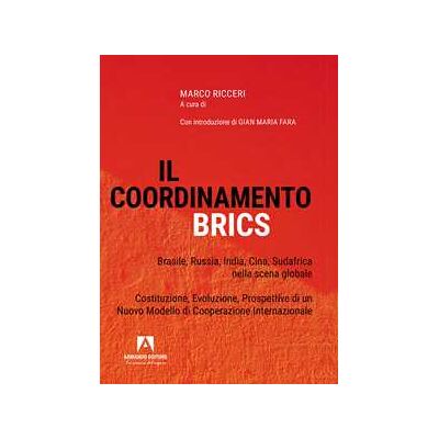 Il coordinamento BRICS. Brasile, Russia, India, Cina, Sud Africa nella scena globale Il coordinamento BRICS. Brasile, Russia, India, Cina, Sud Africa nella scena globale