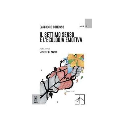 Carluccio Bonesso Il settimo senso e l'ecologia emotiva Carluccio Bonesso Il settimo senso e l'ecologia emotiva