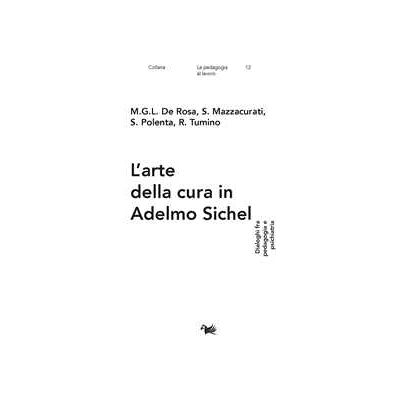 M. G. L. De Rosa;S. Mazzacurati;S. Polenta L'arte della cura in Adelmo Sichel. Dialoghi fra pedagogia e psichiatria M. G. L. De Rosa;S. Mazzacurati;S. Polenta L'arte della cura in Adelmo Sichel. Dialoghi fra pedagogia e psichiatria