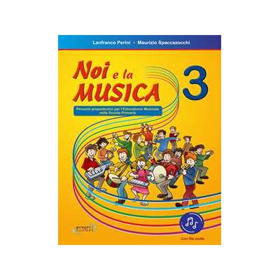 Lanfranco Perini;Maurizio Spaccazocchi Noi e la musica. Percorsi propedeutici per l'insegnamento della musica nella scuola primaria. Con File audio in streaming. Vol. 3 Lanfranco Perini;Maurizio Spaccazocchi Noi e la musica. Percorsi propedeutici per l'insegnamento della musica nella scuola primaria. Con File audio in streaming. Vol. 3