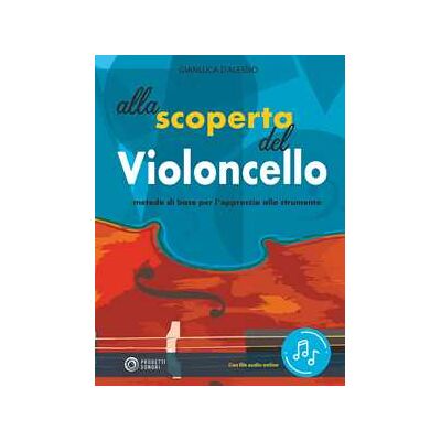 Gianluca D'Alessio Alla scoperta del violoncello. Con File audio in streaming Gianluca D'Alessio Alla scoperta del violoncello. Con File audio in streaming