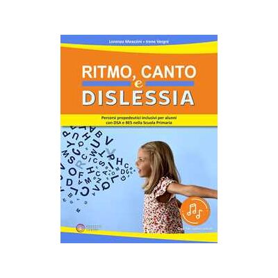Lorenzo Meazzini;Irene Vergni Ritmo, canto e dislessia. Percorsi propedeutici per alunni con DSA e BES nella Scuola primaria. Con File audio online Lorenzo Meazzini;Irene Vergni Ritmo, canto e dislessia. Percorsi propedeutici per alunni con DSA e BES nella Scuola primaria. Con File audio online