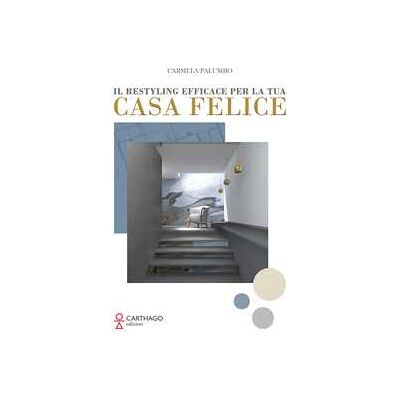 Carmela Palumbo Il restyling efficace per la tua casa felice Carmela Palumbo Il restyling efficace per la tua casa felice
