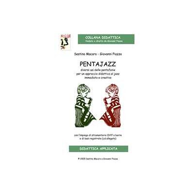 Giovanni Piazza;Sestino Macaro Pentajazz. Diversi usi delle pentafonie per un approccio didattico al jazz immediato e creativo. Con CD-Audio Giovanni Piazza;Sestino Macaro Pentajazz. Diversi usi delle pentafonie per un approccio didattico al jazz immediato e creativo. Con CD-Audio