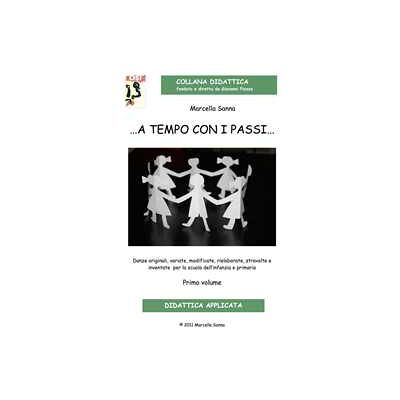Marcella Sanna … A tempo con i passi… Danze originali, variate, modificate, rielaborate, stravolte e inventate per la scuola dell'infanzia e primaria. Con CD Audio Marcella Sanna … A tempo con i passi… Danze originali, variate, modificate, rielaborate, stravolte e inventate per la scuola dell'infanzia e primaria. Con CD Audio