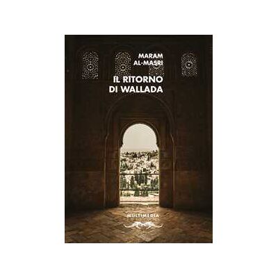 Maram Al-Masri Il ritorno di Wallada. Ediz. multilingue Maram Al-Masri Il ritorno di Wallada. Ediz. multilingue